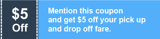 $5 Mention this coupon and get $5 off your pick up and drop off fare.